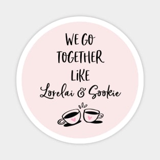 We go together like Lorelai and Sookie Magnet